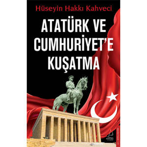 Atatürk ve Cumhuriyet'e Kuşatma
