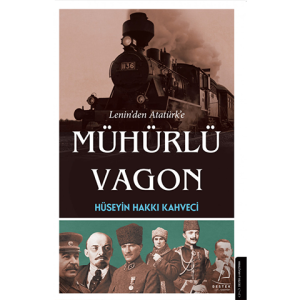 Lenin'den Atatürk'e Mühürlü Vagon